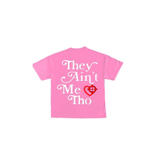 “THEY AINT ME THO ” PINK SHIRT